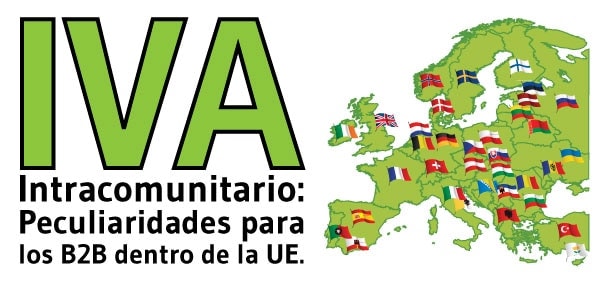 IVA Intracomunitario: Peculiaridades para los B2B dentro de la UE.