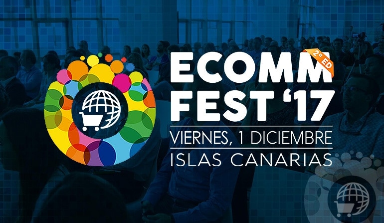 Llega ECOMMFEST ’17, el primer evento 100% eCommerce en Canarias